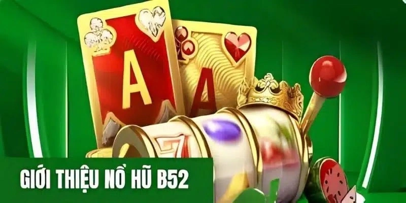 Tìm hiểu nổ hũ 52