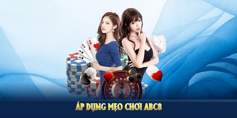 Áp dụng mẹo chơi ABC8 mang đến những lợi ích