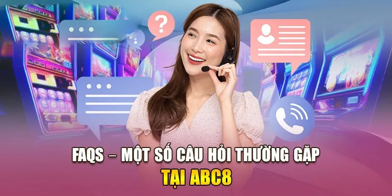 Tham khảo câu hỏi thường gặp ABC8 để hiểu hơn về nhà cái