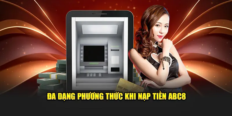 Đa dạng phương thức khi nạp tiền ABC8