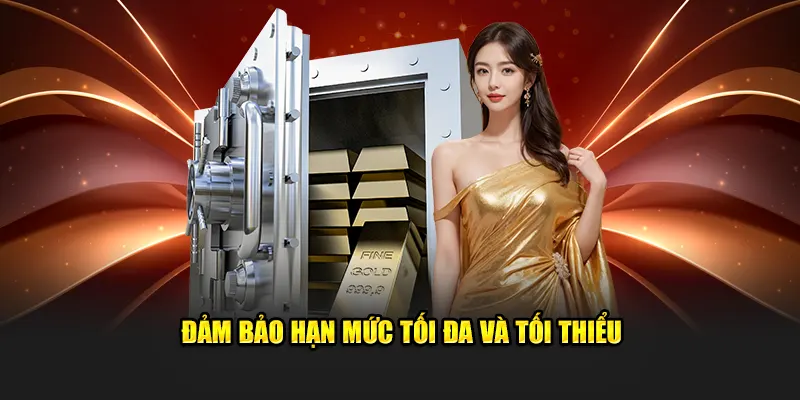 Đảm bảo hạn mức tối đa và tối thiểu