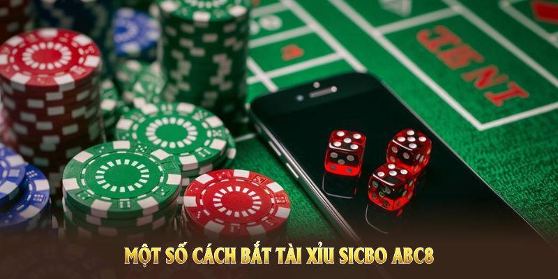 Một số cách bắt tài xỉu sicbo ABC8 cực chuẩn giúp tăng tỷ lệ chiến thắng