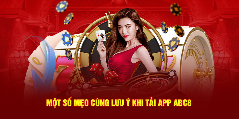 Một số mẹo cùng lưu ý khi tải app ABC8