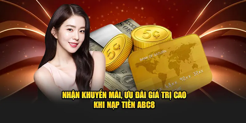 Nhận khuyến mãi, ưu đãi giá trị cao khi nạp tiền ABC8