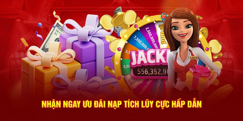 Nhận ngay ưu đãi nạp tích lũy cực hấp dẫn