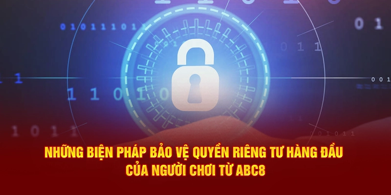 Những biện pháp bảo vệ quyền riêng tư hàng đầu của người chơi từ ABC8