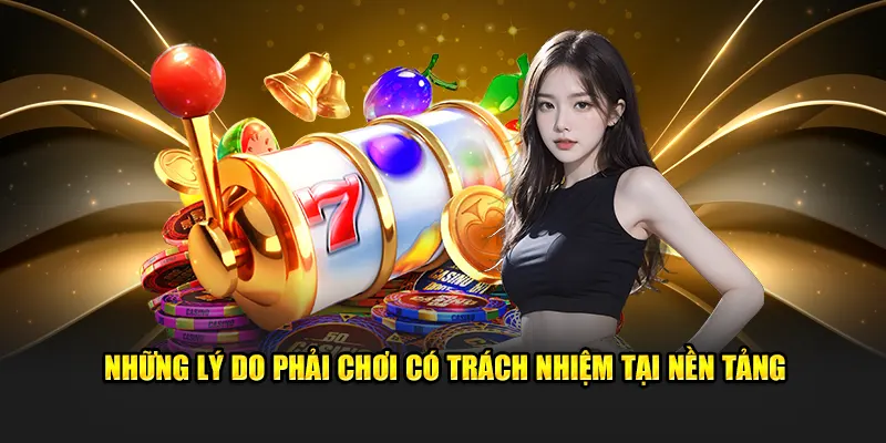 Những lý do phải chơi có trách nhiệm tại nền tảng