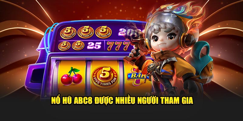 Nổ hũ ABC8 được nhiều người tham gia