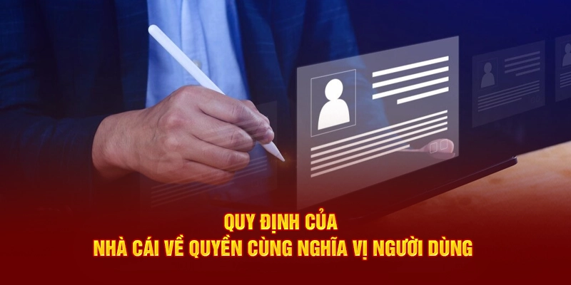 Quy định của nhà cái về quyền cùng nghĩa vị người dùng