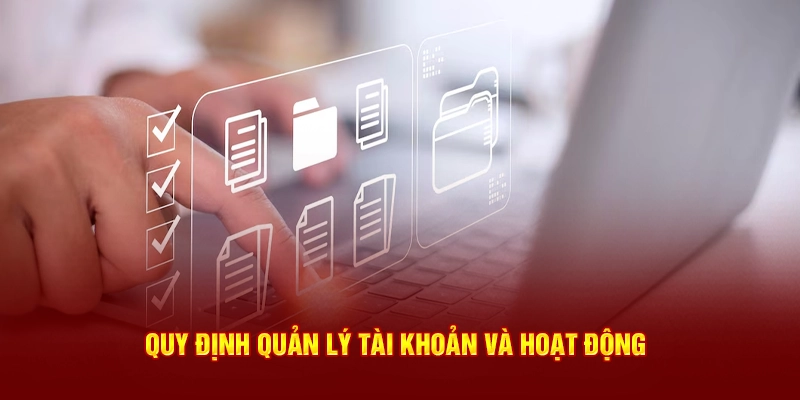 Quy định quản lý tài khoản và hoạt động