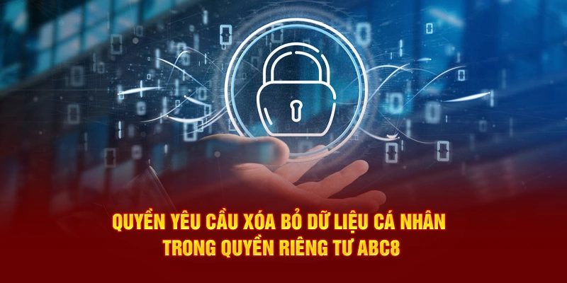 Quyền yêu cầu xóa bỏ dữ liệu cá nhân trong quyền riêng tư ABC8