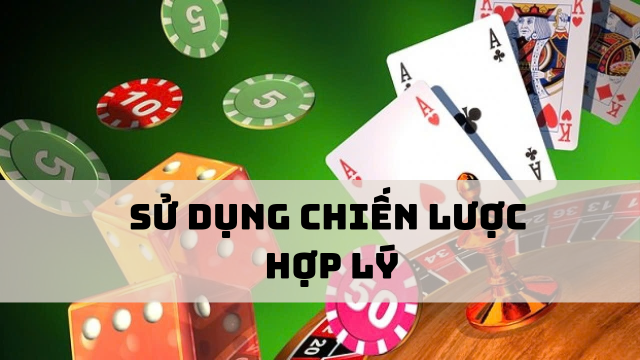 Sử dụng chiến lược hợp lý