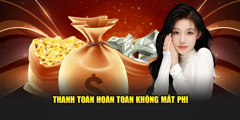 Thanh toán hoàn toàn không bị trừ phí