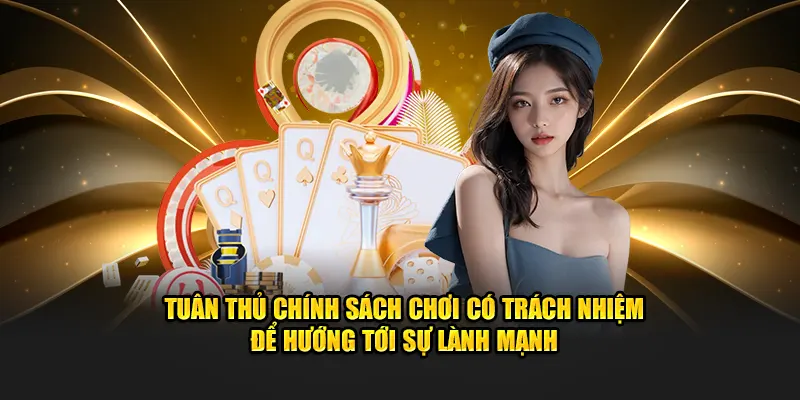 Tuân thủ chính sách chơi có trách nhiệm để hướng tới sự lành mạnh