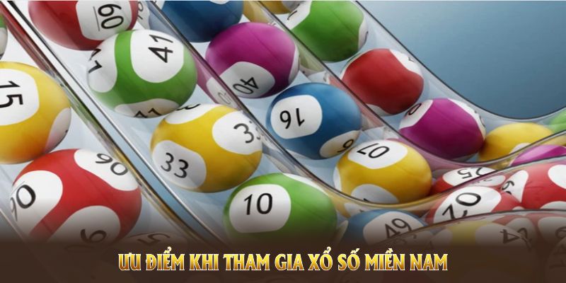 Ưu điểm khi tham gia Xổ số miền nam tại nhà cái uy tín